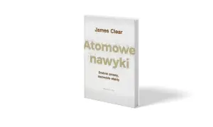Książka "Atomowe nawyki" Jamesa Cleara, z podtytułem "Drobne zmiany, niezwykłe efekty".
