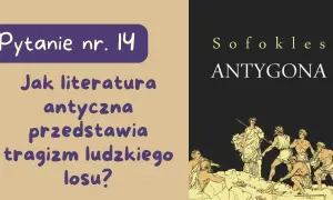 Jak literatura antyczna przedstawia tragizm ludzkiego losu w życiu