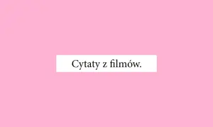 Jaki jest twój ulubiony cytat filmowy? Odkryj najpopularniejsze cytaty