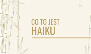 Bambusowe gałązki i napis "CO TO JEST HAIKU" na jasnym tle.