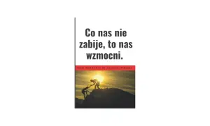 Dwie sylwetki wspinają się na szczyt góry przy zachodzie słońca. Napis głosi: "Co nas nie zabije, to nas wzmocni".