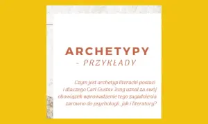 Archetypy - Przykłady". Tekst pyta o literacki archetyp i jego znaczenie w psychologii i literaturze według Junga.
