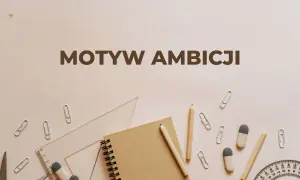 Motywy ambicji, jak u Makbeta, mogą prowadzić do zguby. Na tle przyborów szkolnych widnieje napis "Motyw ambicji".