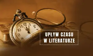 Motyw czasu w literaturze: jak przemijanie wpływa na życie i twórczość