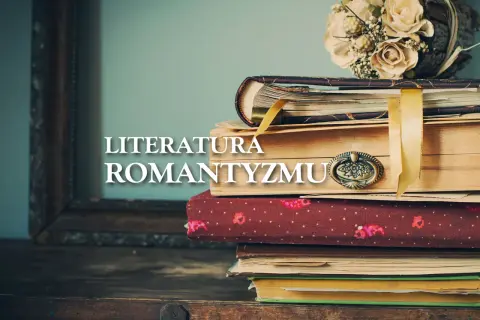 Stos starych książek, bukiet z suszonych kwiatów i napis "Literatura Romantyzmu". Odkryj cechy ballady w tej romantycznej aranżacji.