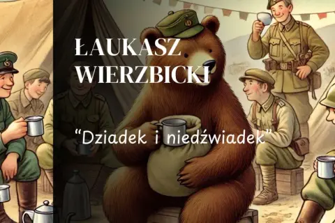 Ilustracja przedstawia grupę żołnierzy i niedźwiedzia w obozie. W centralnej części obrazu siedzi duży niedźwiedź, a obok niego tekst "Dziadek i niedźwiadek".