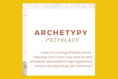 Archetypy - Przykłady". Tekst pyta o literacki archetyp i jego znaczenie w psychologii i literaturze według Junga.