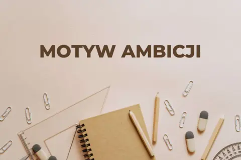 Motywy ambicji, jak u Makbeta, mogą prowadzić do zguby. Na tle przyborów szkolnych widnieje napis "Motyw ambicji".