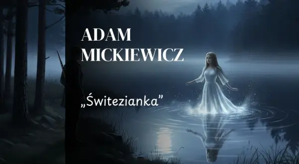 Adam Mickiewicz "Świtezianka" - streszczenie: tajemniczy młodzieniec w lesie i eteryczna nimfa wodna na jeziorze.