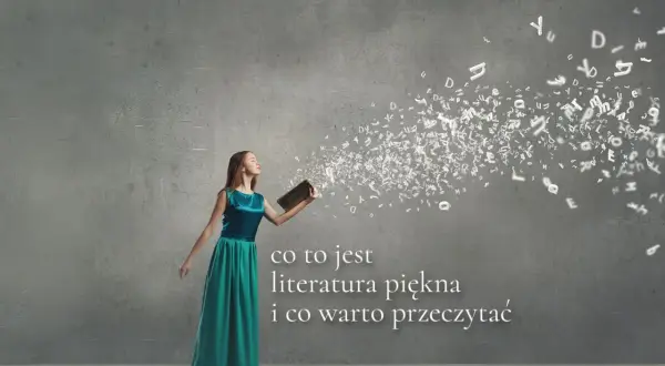 Czym jest literatura piękna? Definicja i jej emocjonalne znaczenie