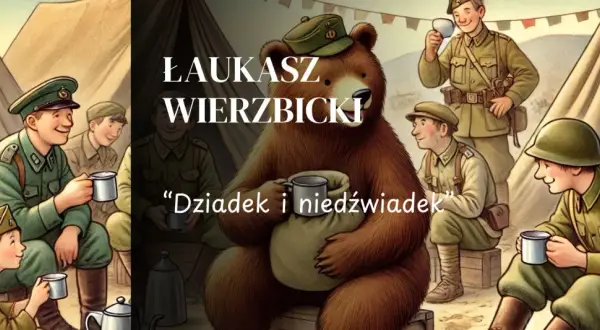 Ilustracja przedstawia grupę żołnierzy i niedźwiedzia w obozie. W centralnej części obrazu siedzi duży niedźwiedź, a obok niego tekst "Dziadek i niedźwiadek".