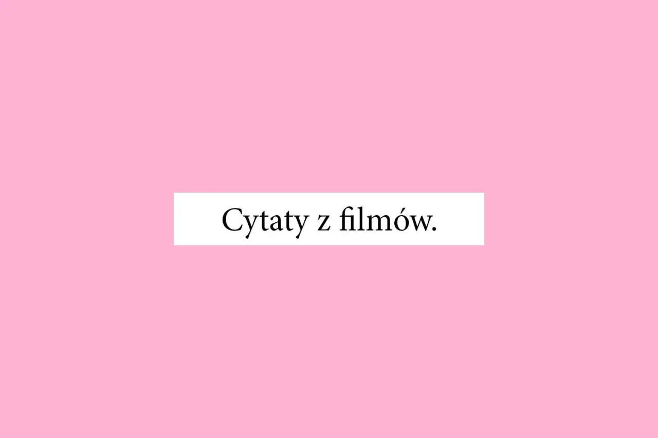 Jaki jest twój ulubiony cytat filmowy? Odkryj najpopularniejsze cytaty