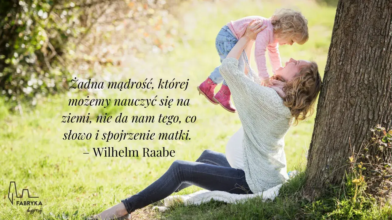 Piękny cytat o mamie: "Żadna mądrość, której możemy nauczyć się na ziemi, nie da nam tego, co słowo i spojrzenie matki." Wilhelm Raabe.