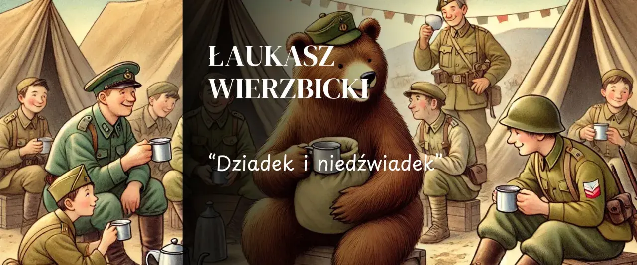Ilustracja przedstawia grupę żołnierzy i niedźwiedzia w obozie. W centralnej części obrazu siedzi duży niedźwiedź, a obok niego tekst "Dziadek i niedźwiadek".