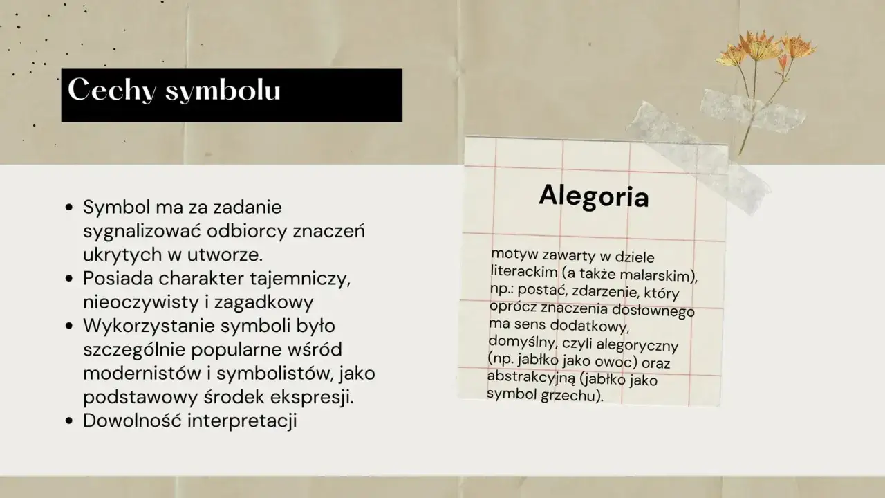 Cechy symbolu: tajemniczy, wieloznaczny, z ukrytym znaczeniem. Alegoria to motyw, który oprócz znaczenia dosłownego ma sens dodatkowy, symboliczny.