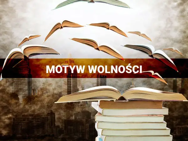 Motyw wolności w literaturze: jak literatura ukazuje dążenie do niezależności