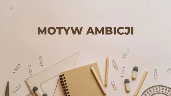 Motywy ambicji, jak u Makbeta, mogą prowadzić do zguby. Na tle przyborów szkolnych widnieje napis "Motyw ambicji".