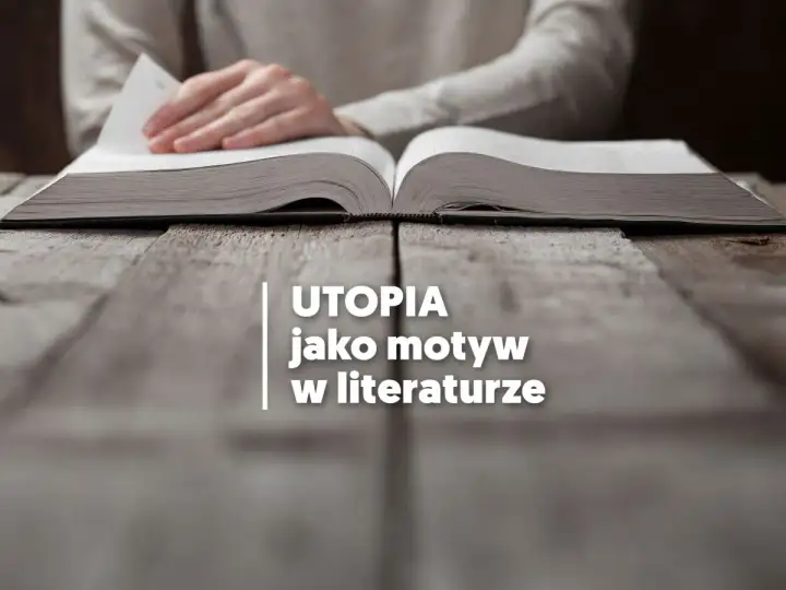 Utopia czy realizm w literaturze - jak to czytać?